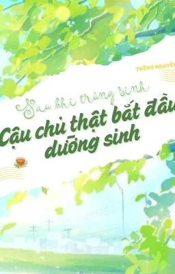 Sau Khi Trùng Sinh, Cậu Chủ Thật Bắt Đầu Dưỡng Sinh