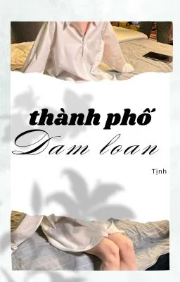 [Song Tính] Thành Phố Dâm Loạn