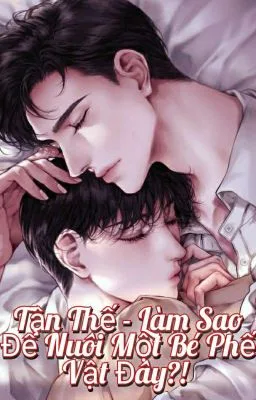 Tận Thế – Làm Sao Để Nuôi Một Bé Phế Vật Đây