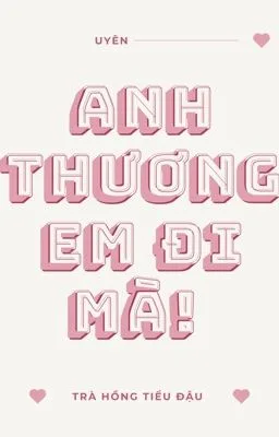 [Truyện Đam Mỹ 18+] Anh Thương Em Đi Mà