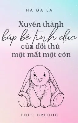 Xuyên thành búp bê tình dục của đối thủ một mất một còn